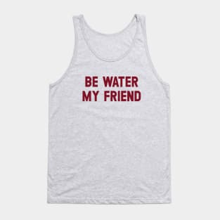 Be Water My Friend, burgundy Tank Top